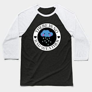 There Is No Bad Weather Baseball T-Shirt